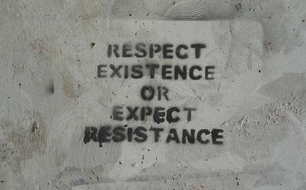 Respect existence or Expect resistance